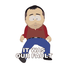 it was our fault stan marsh south park that was our fault it was our mistake