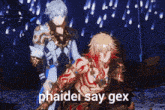 two anime characters standing next to each other with the words phaidei say gex written on the bottom