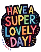a colorful sticker that says have a super lovely day