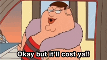 Family Guy Peter Griffin GIF - Family Guy Peter Griffin Okay But Itll Cost Ya GIFs