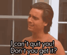 I Can'T Quit You GIF - Scott Disick Keeping Up With The Kardashians Cant Quit GIFs