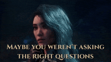 maybe you weren 't asking the right questions is written on a poster