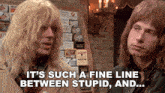two men are standing next to each other and one of them says it 's such a fine line between stupid and ...