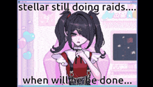 a screenshot of a video game that says " stellar still doing raids ... when will he be done "