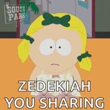 a cartoon character from south park says " zedekah you sharing "