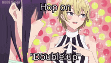 a picture of a girl with the words hop on double up written on it
