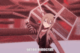 a picture of a girl with the words get on minecraft above her