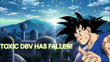 a cartoon of goku giving a thumbs up with the words toxic dbv has fallen