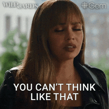 a woman says " you can 't think like that " while wearing a black leather jacket