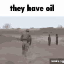 they have oil