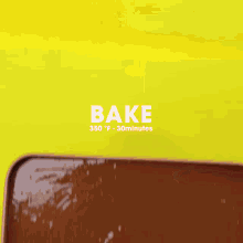 a yellow background with the words bake 350 f 30 minutes