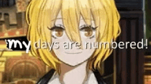 a girl with yellow hair and brown eyes is smiling and says `` my days are numbered '' .