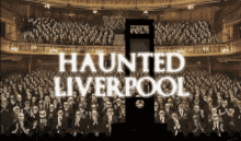 Haunted Liverpool Tom Slemen GIF - Haunted Liverpool Tom Slemen Haunted Theatre GIFs