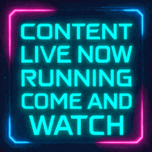 a neon sign says content live now running come and watch
