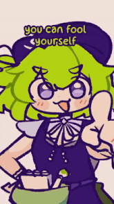 a cartoon girl with green hair is giving a thumbs up with the words you can fool yourself below her