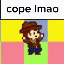 a pixel art of a man in a cowboy hat with the caption cope imao