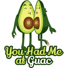 you had me at guac avocado adventures joypixels you had me i was yours at the very moment