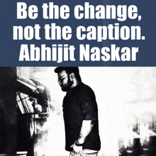 a man stands in front of a sign that says " be the change not the caption "