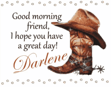 good morning friend i hope you have a great day darlene hat