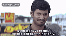 Even If I Have To Die,I'Ve Decided To With Her Only..Gif GIF - Even If I Have To Die I'Ve Decided To With Her Only. Malaikottai GIFs