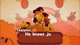a cartoon character named thespius says he knows ju in a video game