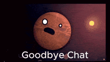 a cartoon drawing of a planet with a face and the words goodbye chat below it