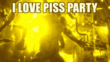 I Love Piss Party GIF - I Love Piss Party I Love Piss Party GIFs