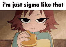 a cartoon of a girl eating a sandwich with the words i 'm just sigma like that above her