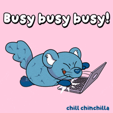a cartoon of a mouse using a laptop with the words busy busy busy chill chinchilla on the bottom