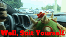 Sml Bowser GIF - Sml Bowser Well Suit Yourself GIFs