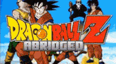 a poster for dragon ball z abridged shows a group of characters