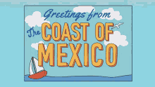 Greetings From The Coast Of Mexico Rome And Duddy GIF