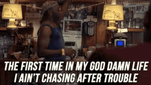 Trouble GIF - I Aint Chasing After Trouble First Time In My Life Walking In My Door GIFs
