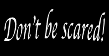 Don'T Be Scared GIF - Dont Be Scared GIFs