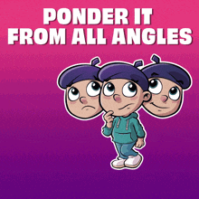 a cartoon of a boy with the words ponder it from all angles above him