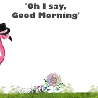 a pink flamingo wearing a top hat says ' oh i say ' good morning '