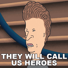 They Will Call Us Heroes Butt-head GIF - They Will Call Us Heroes Butt-head Mike Judge'S Beavis And Butt-head GIFs