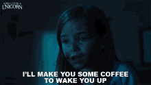 ill make you some coffee to wake you up wish upon a unicorn ill make you a coffee wake up get up