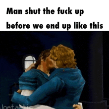 a cartoon of two men kissing with a caption that says man shut the fuck up before we end up like this