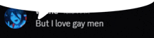a speech bubble with the words but i love gay men