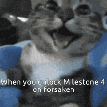 a close up of a cat with the words " when you unlock milestone 4 on forsaken " below it
