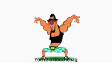 a cartoon of a man wearing sunglasses and a gold chain with the words " you 're a douchebag " below him