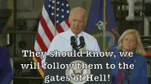 Biden Follow Them GIF - Joe Biden They Should Know We Will Follow Them To The Gates Of Hell Gates Of Hell GIFs