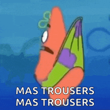 patrick star from spongebob is holding a bag that says " mas trousers mas trousers "