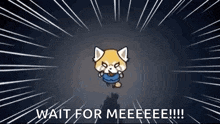 a cartoon red panda is standing in the dark with the words `` wait for meeeee '' .