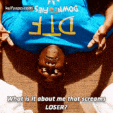 Down Fiestawhat Is It About Me That Screamsloser?.Gif GIF - Down Fiestawhat Is It About Me That Screamsloser? Clothing Apparel GIFs