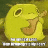 shrek from shrek is smiling and saying `` for my next song , don 't disintegrate my heart '' .