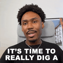 a man sitting in a chair with the words " it 's time to really dig a " behind him