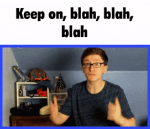 a man wearing glasses says keep on blah blah