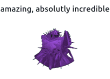 a purple object with the words amazing absolutely incredible